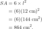 \begin{align*} SA &= 6 \times l^2\\ &= (6)(12~\textrm{cm})^2\\ &= (6)(144~\textrm{cm}^2)\\ &= 864~\textrm{cm}^2. \end{align*}