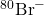 ^{80}\textrm{Br}^-