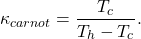 $$\kappa_{carnot} = \frac{T_c}{T_h - T_c}.$$