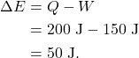\begin{align*} \Delta E &= Q - W\\ &= 200~\textrm{J} - 150~\textrm{J}\\ &= 50~\textrm{J}. \end{align*}