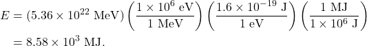 \begin{align*} E &= (5.36 \times 10^{22}~\textrm{MeV})\left(\frac{1 \times 10^6~\textrm{eV}}{1~\textrm{MeV}}\right)\left(\frac{1.6 \times 10^{-19}~\textrm{J}}{1~\textrm{eV}}\right)\left(\frac{1~\textrm{MJ}}{1 \times 10^6~\textrm{J}}\right)\\ &= 8.58 \times 10^{3}~\textrm{MJ}. \end{align*}
