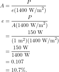 \begin{align*} A &= \frac{P}{e(1400~\textrm{W/m}^2)}\\ e &= \frac{P}{A(1400~\textrm{W/m}^2)}\\ &= \frac{150~\textrm{W}}{(1~\textrm{m}^2)(1400~\textrm{W/m}^2)}\\ &= \frac{150~\textrm{W}}{1400~\textrm{W}}\\ &= 0.107\\ &= 10.7\%. \end{align*}