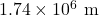 1.74 \times 10^6~\textrm{m}