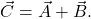 \vec{C} = \vec{A} + \vec{B}.