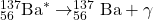 ^{137}_{56}\textrm{Ba}^{*} \rightarrow ^{137}_{56}\textrm{Ba} + \gamma