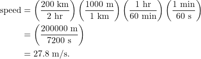 \begin{align*} \textrm{speed} &= \left(\frac{200~\textrm{km}}{2~\textrm{hr}}\right)\left(\frac{1000~\textrm{m}}{1~\textrm{km}}\right)\left(\frac{1~\textrm{hr}}{60~\textrm{min}}\right)\left(\frac{1~\textrm{min}}{60~\textrm{s}}\right)\\ &= \left(\frac{200000~\textrm{m}}{7200~\textrm{s}}\right)\\ &= 27.8~\textrm{m/s}. \end{align*}