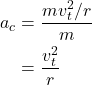 \begin{align*} a_c &= \frac{mv_t^2/r}{m}\\ &= \frac{v_t^2}{r} \end{align*}