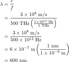 \begin{align*} \lambda &= \frac{c}{f}\\ &= \frac{3 \times 10^8~\textrm{m/s}}{500~\textrm{THz}\left(\frac{1 \times 10^{12}~\textrm{Hz}}{1~\textrm{THz}}\right)}\\ &= \frac{3 \times 10^8~\textrm{m/s}}{500 \times 10^{12}~\textrm{Hz}}\\ &= 6 \times 10^{-7}~\textrm{m}\left(\frac{1~\textrm{nm}}{1 \times 10^{-9}~\textrm{m}}\right)\\ &= 600~\textrm{nm}. \end{align*}