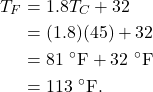 \begin{align*} T_F &= 1.8T_C + 32\\ &= (1.8)(45) + 32\\ &= 81~^\circ\textrm{F} +32~^\circ\textrm{F}\\ &= 113~^\circ\textrm{F}. \end{align*}