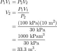 \begin{align*} P_1V_1 &= P_2V_2\\ V_2 &= \frac{P_1V_1}{P_2}\\ &= \frac{(100~\textrm{kPa})(10~\textrm{m}^2)}{30~\textrm{kPa}}\\ &= \frac{1000~\textrm{kPam}^3}{30~\textrm{kPa}}\\ &= 33.3~\textrm{m}^3. \end{align*}