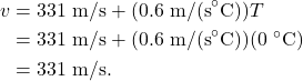 \begin{align*} v &= 331~\textrm{m/s} + (0.6~\textrm{m/(s}^\circ\textrm{C}))T\\ &= 331~\textrm{m/s} + (0.6~\textrm{m/(s}^\circ\textrm{C}))(0~^\circ\textrm{C})\\ &= 331~\textrm{m/s}. \end{align*}