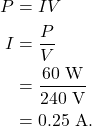 \begin{align*} P &= IV\\ I &= \frac{P}{V}\\ &= \frac{60~\textrm{W}}{240~\textrm{V}}\\ &= 0.25~\textrm{A}. \end{align*}