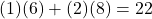 (1)(6) + (2)(8) = 22