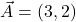 \vec{A} = (3,2)