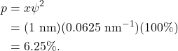 \begin{align*} p &= x \psi^2\\ &= (1~\textrm{nm})(0.0625~\textrm{nm}^{-1})(100\%)\\ &= 6.25\%. \end{align*}