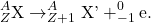 $$^{A}_{Z}\textrm{X} \rightarrow ^{A}_{Z+1}\textrm{X'} + ^{0}_{-1}\textrm{e}.$$