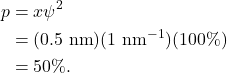 \begin{align*} p &= x \psi^2\\ &= (0.5~\textrm{nm})(1~\textrm{nm}^{-1})(100\%)\\ &= 50\%. \end{align*}