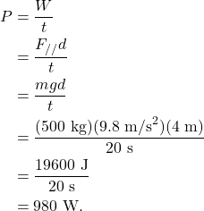 \begin{align*} P &= \frac{W}{t}\\ &= \frac{F_{//}d}{t}\\ &= \frac{mgd}{t}\\ &= \frac{(500~\textrm{kg})(9.8~\textrm{m/s}^2)(4~\textrm{m})}{20~\textrm{s}}\\ &= \frac{19600~\textrm{J}}{20~\textrm{s}}\\ &= 980~\textrm{W}. \end{align*}