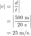 \begin{align*} |v| &= \left|\frac{d}{t}\right|\\ &= \left|\frac{500~\textrm{m}}{20~\textrm{s}}\right|\\ &= 25~\textrm{m/s}. \end{align*}
