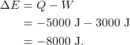 \begin{align*} \Delta E &= Q - W\\ &= -5000~\textrm{J} - 3000~\textrm{J}\\ &= -8000~\textrm{J}. \end{align*}