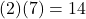 (2)(7) = 14