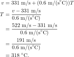 \begin{align*} v &= 331~\textrm{m/s} + (0.6~\textrm{m/(s}^\circ\textrm{C}))T\\ T &= \frac{v - 331~\textrm{m/s}}{0.6~\textrm{m/(s}^\circ\textrm{C})}\\ &= \frac{522~\textrm{m/s} - 331~\textrm{m/s}}{0.6~\textrm{m/(s}^\circ\textrm{C})}\\ &= \frac{191~\textrm{m/s}}{0.6~\textrm{m/(s}^\circ\textrm{C})}\\ &= 318~^\circ\textrm{C}. \end{align*}