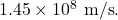 1.45 \times 10^{8}~\textrm{m/s}.