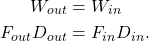 \begin{align*} W_{out} &= W_{in}\\ F_{out}D_{out} &= F_{in}D_{in}. \end{align*}