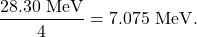 $$\frac{28.30~\textrm{MeV}}{4} = 7.075~\textrm{MeV}.$$