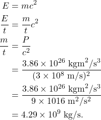 \begin{align*} E &= mc^2\\ \frac{E}{t} &= \frac{m}{t}c^2\\ \frac{m}{t} &= \frac{P}{c^2}\\ &= \frac{3.86 \times 10^{26}~\textrm{kgm}^2/\textrm{s}^3}{(3 \times 10^8~\textrm{m/s})^2}\\ &= \frac{3.86 \times 10^{26}~\textrm{kgm}^2/\textrm{s}^3}{9 \times 10{16}~\textrm{m}^2/\textrm{s}^2}\\ &= 4.29 \times 10^9~\textrm{kg/s}. \end{align*}