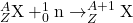 ^{A}_{Z}\textrm{X} + ^{1}_{0}\textrm{n} \rightarrow ^{A+1}_{Z}\textrm{X}