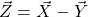 \vec{Z} = \vec{X} - \vec{Y}