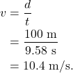 \begin{align*} v &= \frac{d}{t}\\ &= \frac{100~\textrm{m}}{9.58~\textrm{s}}\\ &= 10.4~\textrm{m/s}. \end{align*}