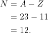 \begin{align*} N &= A - Z\\ &= 23 - 11\\ &= 12. \end{align*}
