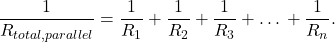 $$\frac{1}{R_{total,parallel}} = \frac{1}{R_1} + \frac{1}{R_2} + \frac{1}{R_3} + … + \frac{1}{R_n}.$$