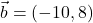 \vec{b} = (-10,8)