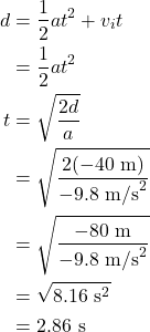 \begin{align*} d &= \frac{1}{2}at^2 + v_it\\ &= \frac{1}{2}at^2\\ t &= \sqrt{\frac{2 d}{a}}\\ &= \sqrt{\frac{2(-40~\textrm{m})}{-9.8~\textrm{m/s}^2}}\\ &= \sqrt{\frac{-80~\textrm{m}}{-9.8~\textrm{m/s}^2}}\\ &= \sqrt{8.16~\textrm{s}^2}\\ &= 2.86~\textrm{s} \end{align*}