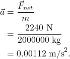 \begin{align*} \vec{a} &= \frac{\vec{F}_{net}}{m}\\ &= \frac{2240~\textrm{N}}{2000000~\textrm{kg}}\\ &= 0.00112~\textrm{m/s}^2. \end{align*}