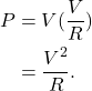 \begin{align*} P &= V (\frac{V}{R})\\ &= \frac{V^2}{R}. \end{align*}