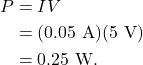 \begin{align*} P &= IV\\ &= (0.05~\textrm{A})(5~\textrm{V})\\ &= 0.25~\textrm{W}. \end{align*}