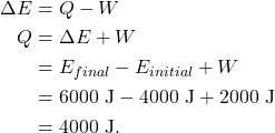 \begin{align*} \Delta E &= Q - W\\ Q &= \Delta E + W\\ &= E_{final} - E_{initial} + W\\ &= 6000~\textrm{J} - 4000~\textrm{J} + 2000~\textrm{J}\\ &= 4000~\textrm{J}. \end{align*}