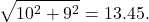 $$\sqrt{10^2 + 9^2} = 13.45.$$