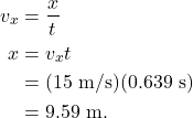 \begin{align*} v_x &= \frac{x}{t}\\ x &= v_xt\\ &= (15~\textrm{m/s})(0.639~\textrm{s})\\ &= 9.59~\textrm{m}. \end{align*}