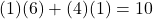 (1)(6) + (4)(1) = 10