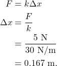 \begin{align*} F &= k \Delta x\\ \Delta x &= \frac{F}{k}\\ &= \frac{5~\textrm{N}}{30~\textrm{N/m}}\\ &= 0.167~\textrm{m}. \end{align*}