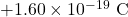 +1.60 \times 10^{-19}~\textrm{C}