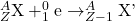 ^{A}_{Z}\textrm{X} + ^{0}_{1}\textrm{e} \rightarrow ^{A}_{Z-1}\textrm{X'}