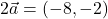 2\vec{a} = (-8,-2)