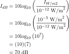 \begin{align*} I_{dB} &= 10 \textrm{log}_{10}\left(\frac{I_{W/m2}}{10^{-12}~\textrm{W/m}^2}\right)\\ &= 10 \textrm{log}_{10}\left(\frac{10^{-5}~\textrm{W/m}^2}{10^{-12}~\textrm{W/m}^2}\right)\\ &= 10 \textrm{log}_{10}\left(10^7\right)\\ &= (10)(7)\\ &= 70~\textrm{dB} \end{align*}