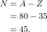 \begin{align*} N &= A - Z\\ &= 80 - 35\\ &= 45. \end{align*}